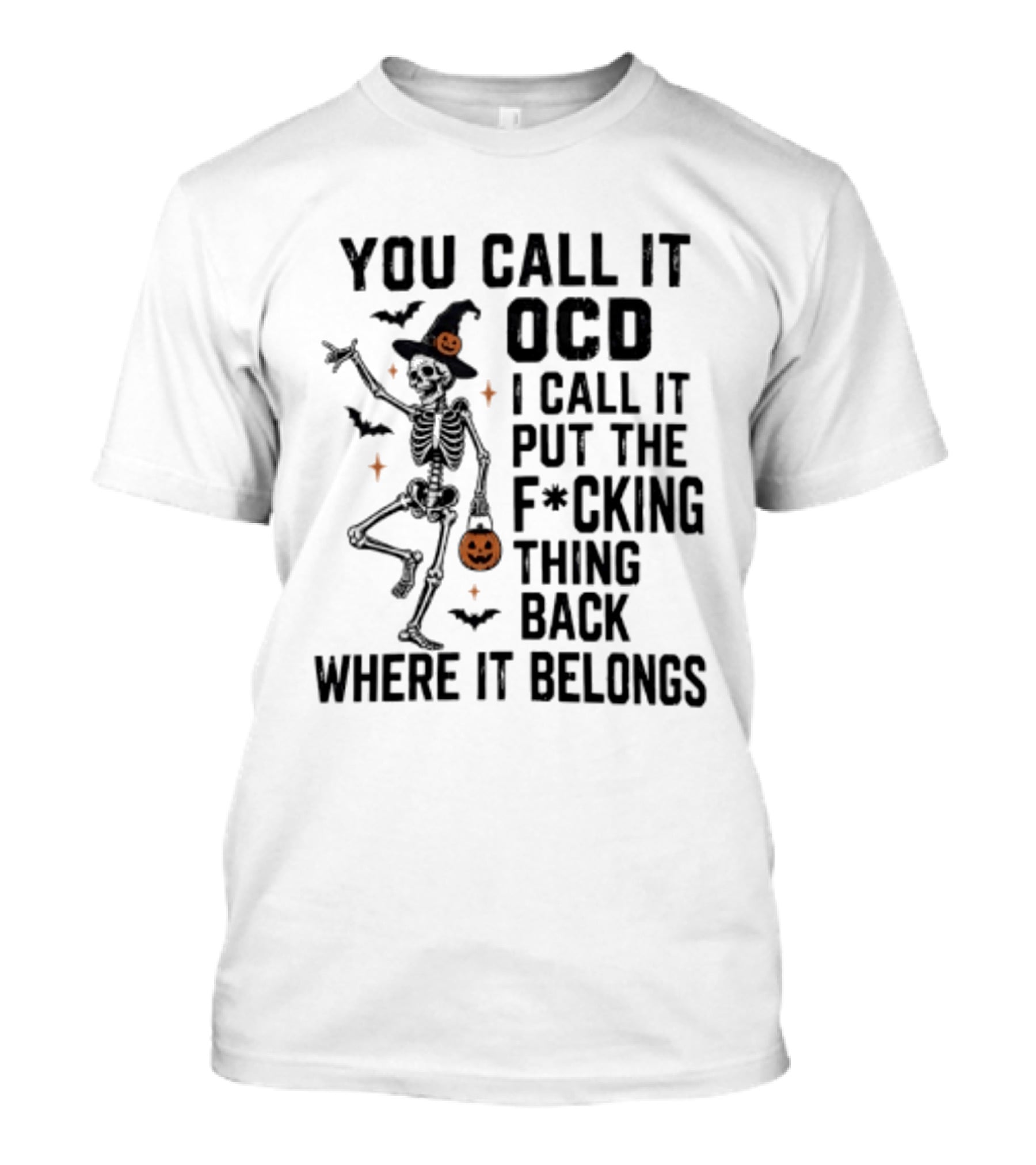 You Call It OCD I Call It Put The F*cking Thing Back Where It Belongs Skeleton Halloween Pumpkin Bats T-Shirt