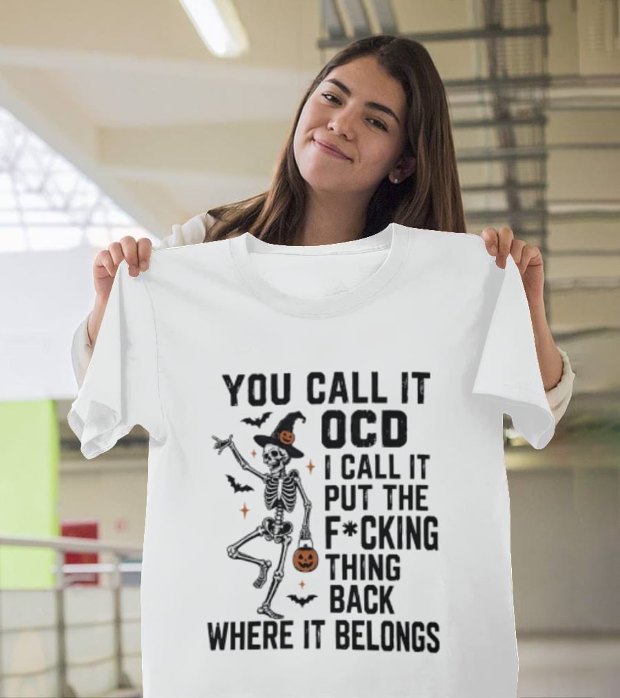 You Call It OCD I Call It Put The F*cking Thing Back Where It Belongs Skeleton Halloween Pumpkin Bats T-Shirt