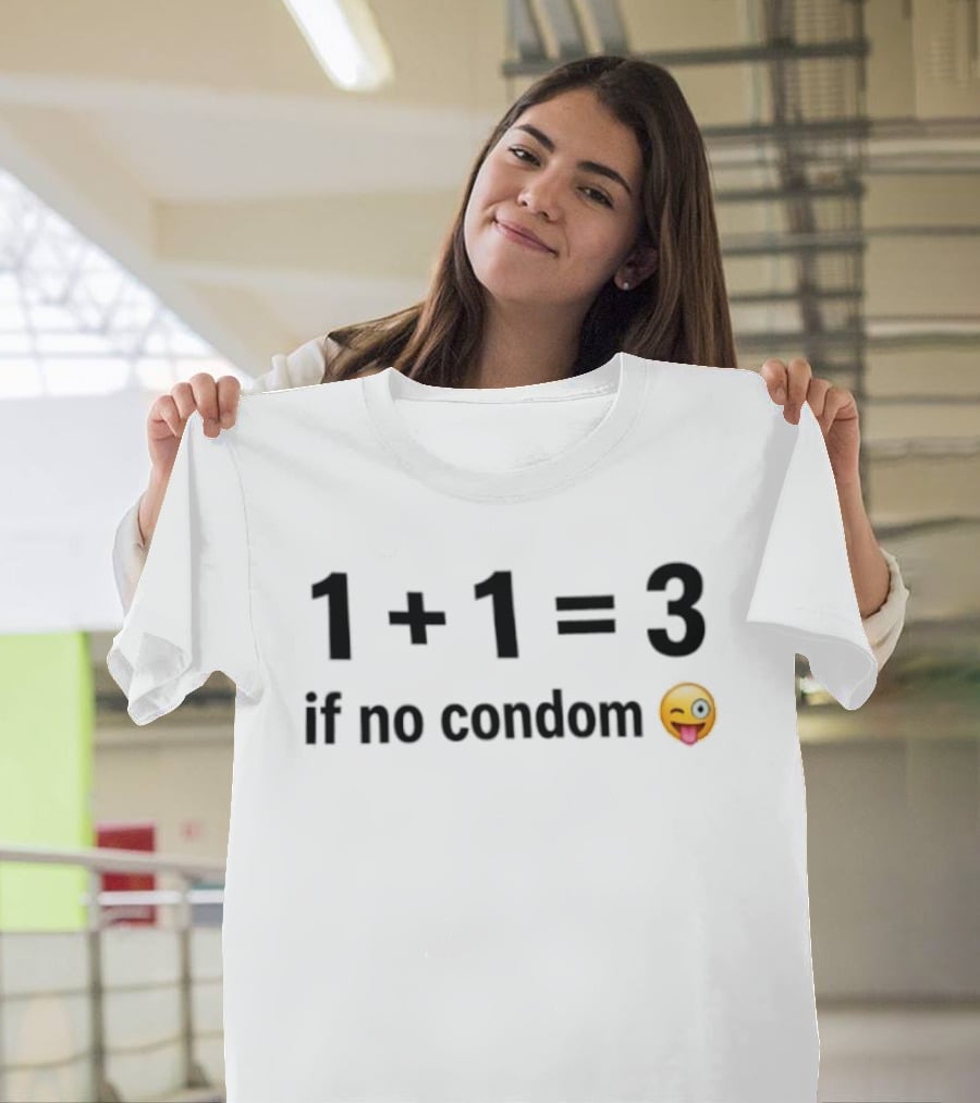1+1=3 If No Condom Winking Emoji T-Shirt