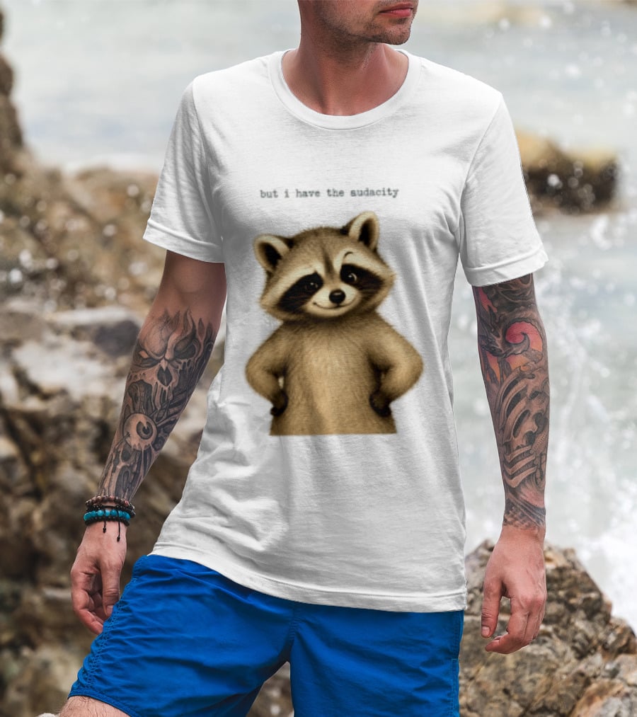 But I Have The Audacity Raccoon Whisper T-Shirt