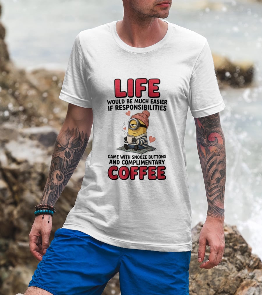 Life Would Be Much Easier If Responsibilities Came With Snooze Buttons And Complimentary Coffee Minion Drinking Coffee T-Shirt