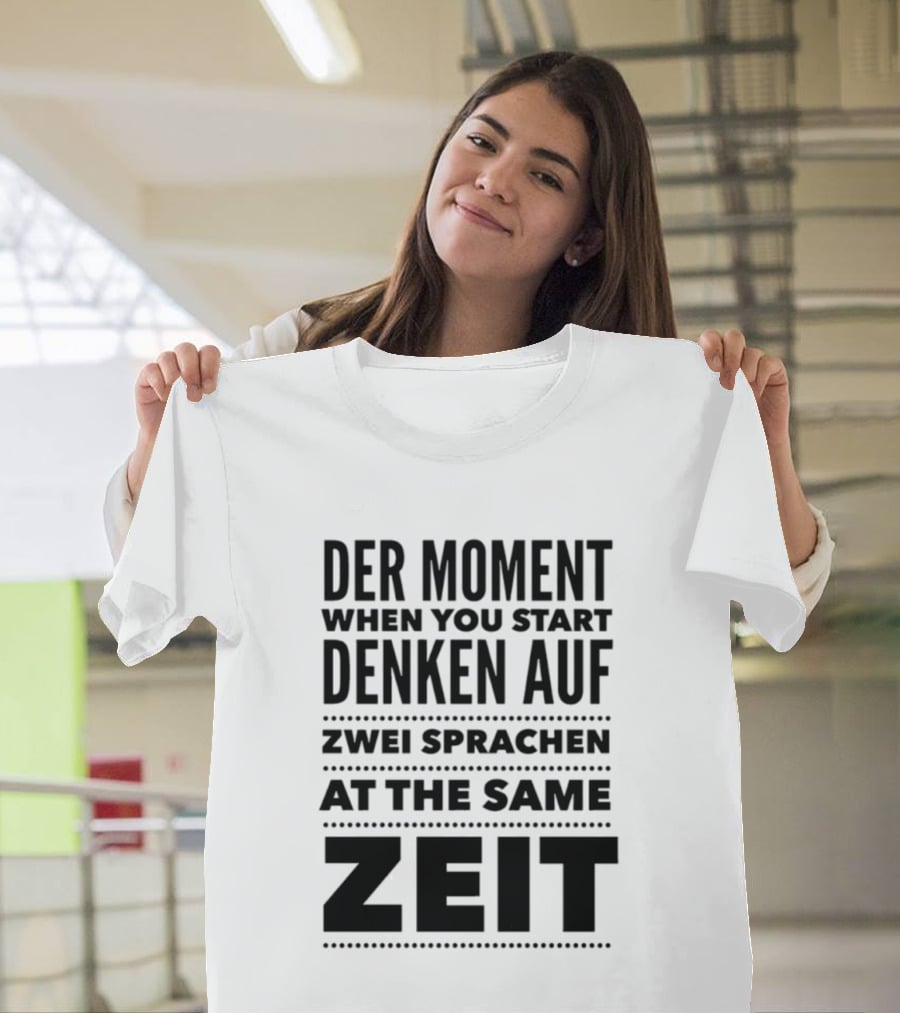 Der Moment When You Start Denken Auf Zwei Sprachen At The Same Zeit T-Shirt