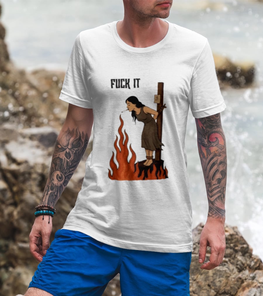 Fuck It Witch Burning Smoking Dark Humor T-Shirt