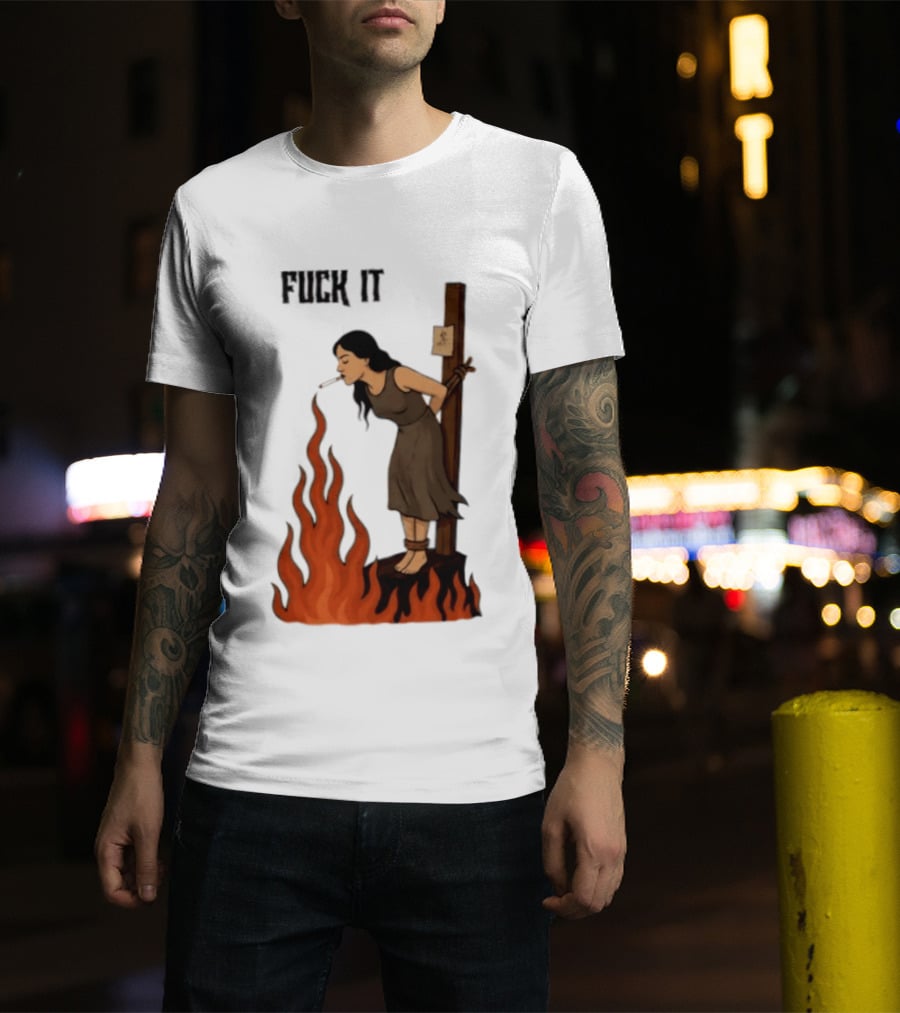 Fuck It Witch Burning Smoking Dark Humor T-Shirt