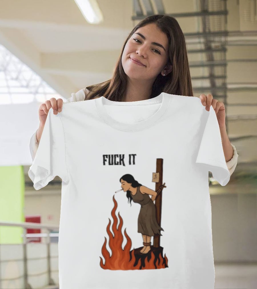 Fuck It Witch Burning Smoking Dark Humor T-Shirt