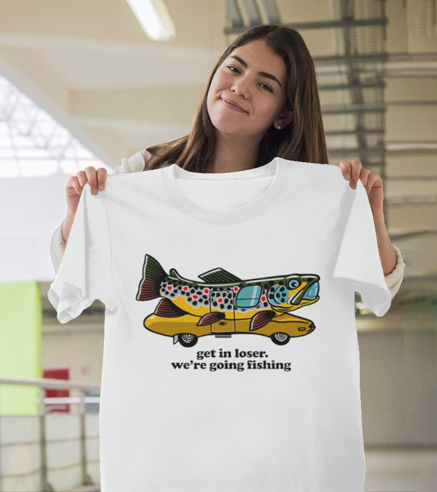Get In Loser We're Going Fishing Camper Van Fish Adventure T-Shirt