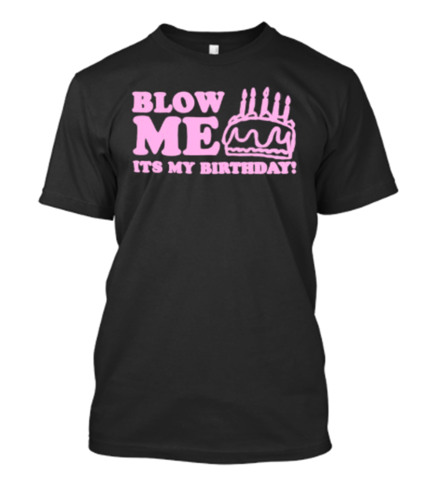 Blow Me It's My Birthday Pink Cake Candles Celebration T-Shirt