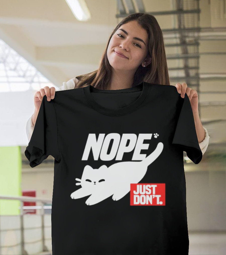 NOPE Cat Just Don't T-Shirt