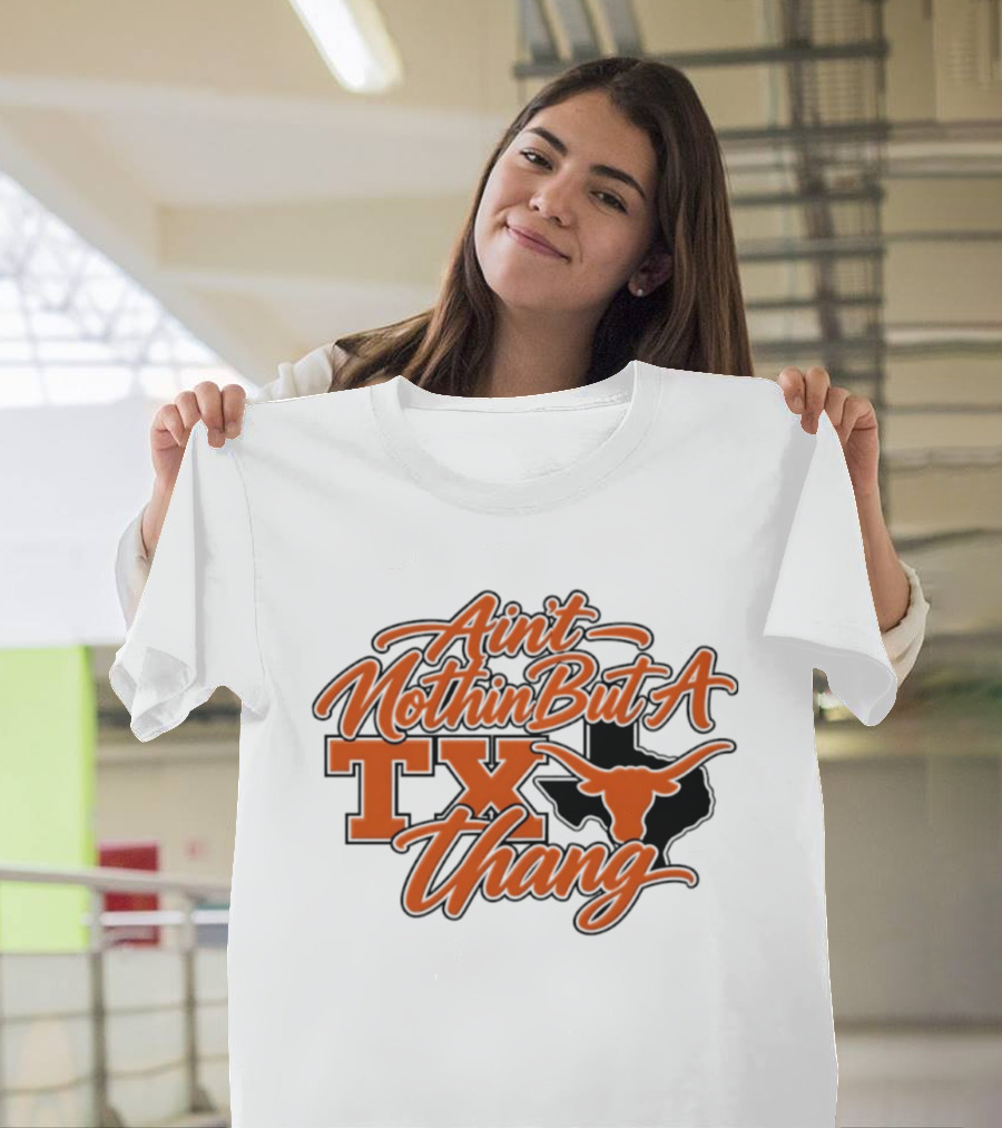 Ain't Nothin But A TX Thang Longhorn Texas T-Shirt