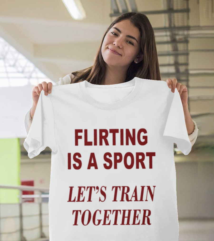 Flirting Is A Sport Let's Train Together T-Shirt