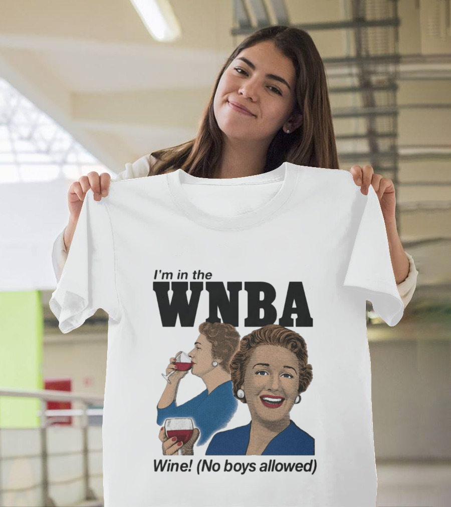 I'm In The WNBA Wine No Boys Allowed T-Shirt