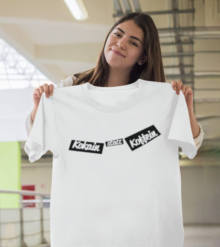Kokain Statt Koffein German T-Shirt