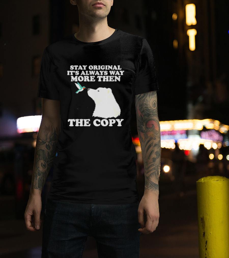 Stay Original It's Always Way More Than The Copy Polar Bear And Hummingbird T-Shirt