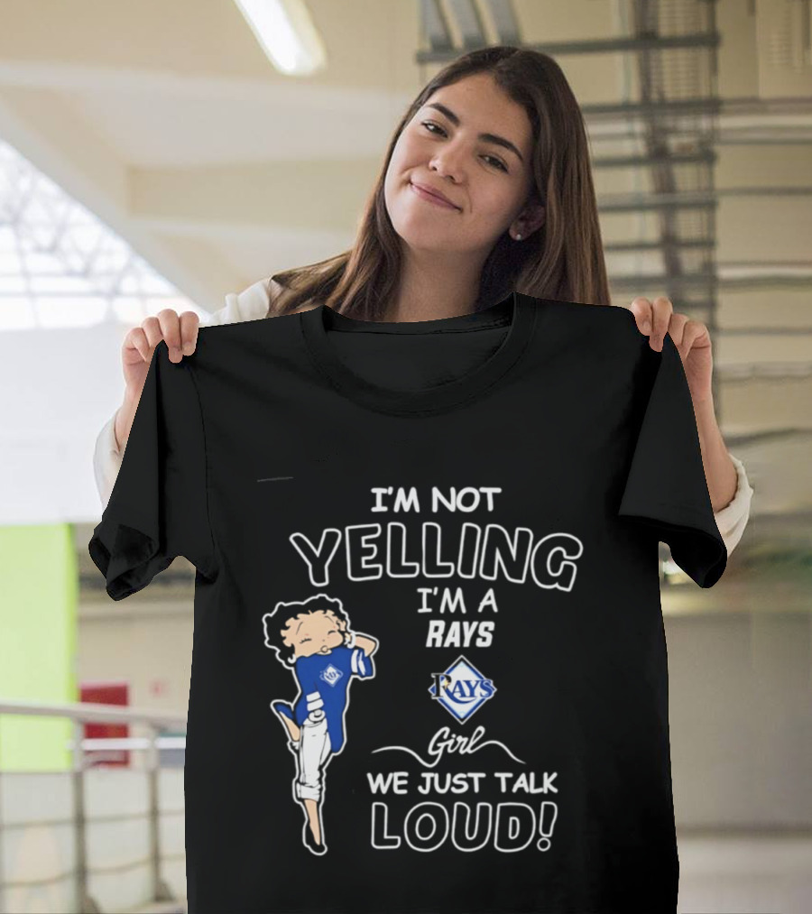 Tampa Bay Rays I'm Not Yelling I'm A Rays Girl We Just Talk Loud T-Shirt