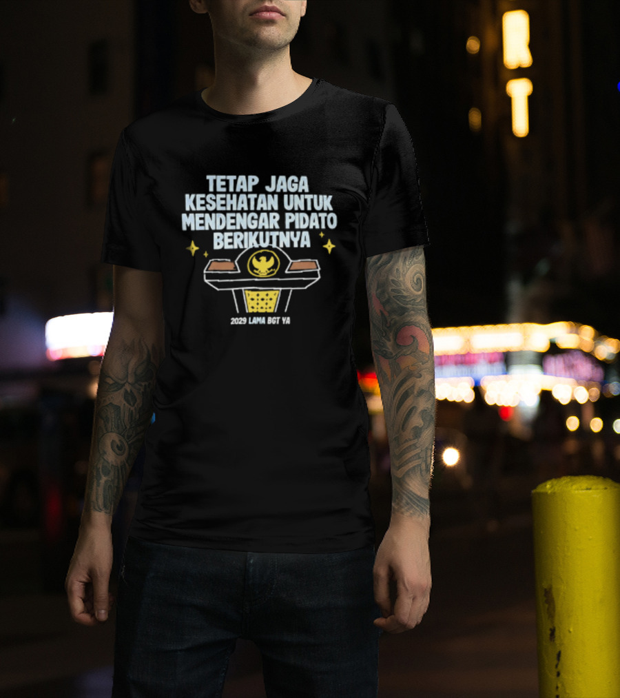 Tetap Jaga Kesehatan Untuk Mendengar Pidato Berikutnya 2029 Lama Bgt Ya T-Shirt