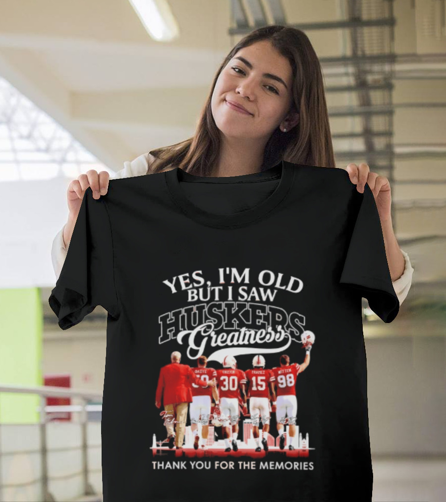 Yes I'm Old But I Saw Huskers Greatness Thank You For The Memories T-Shirt