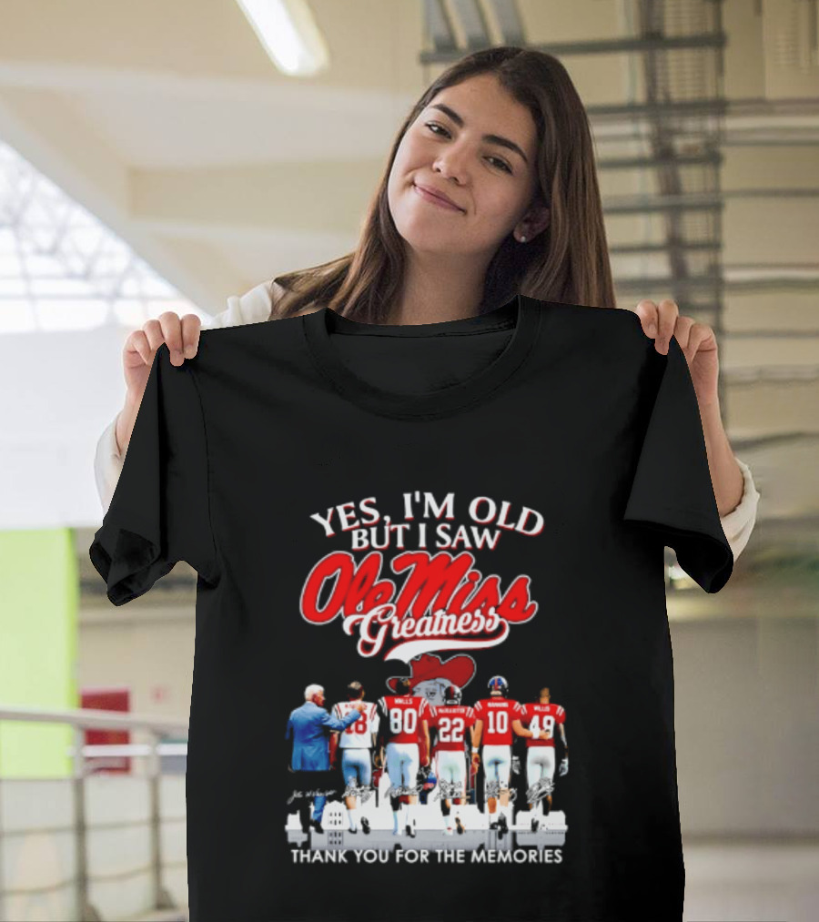Yes I'm Old But I Saw Ole Miss Greatness Thank You For The Memories T-Shirt