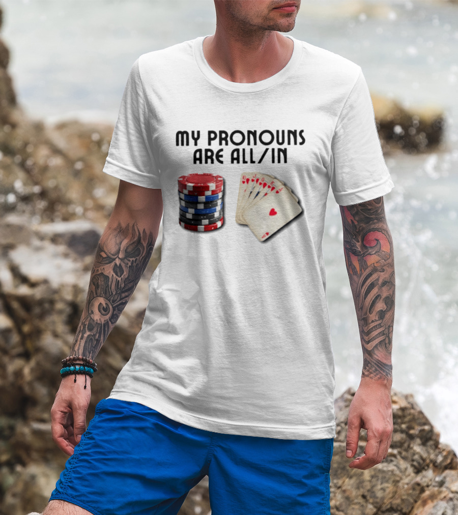 My Pronouns Are All In Poker Gambling Chips Card Hand T-Shirt