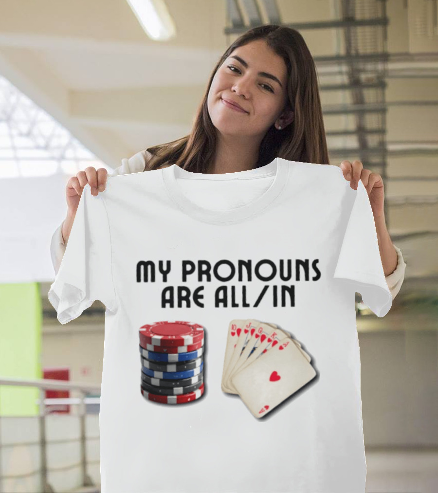 My Pronouns Are All In Poker Gambling Chips Card Hand T-Shirt