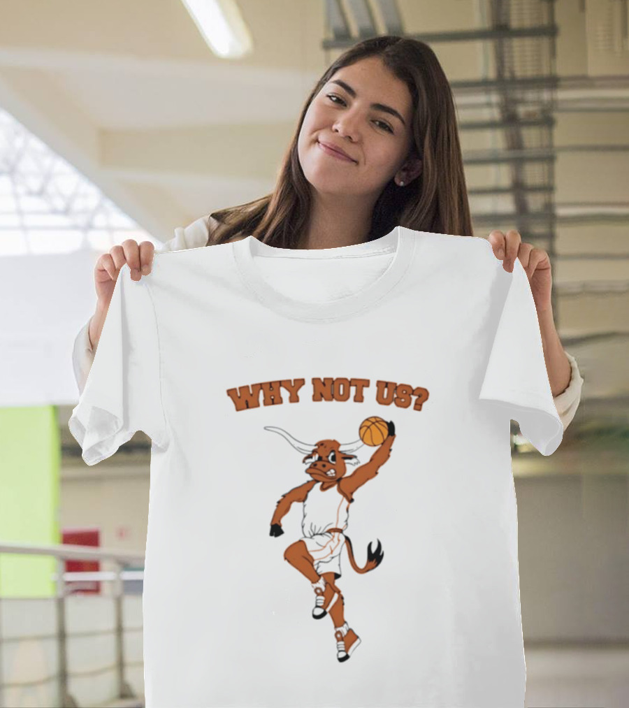 Why Not Us Texas Longhorns Basketball Dunking Longhorn T-Shirt