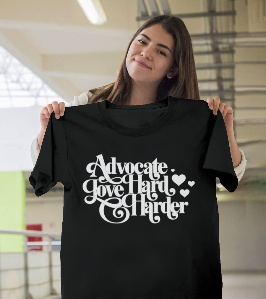 Advocate Love Hard Harder With Heart T-Shirt