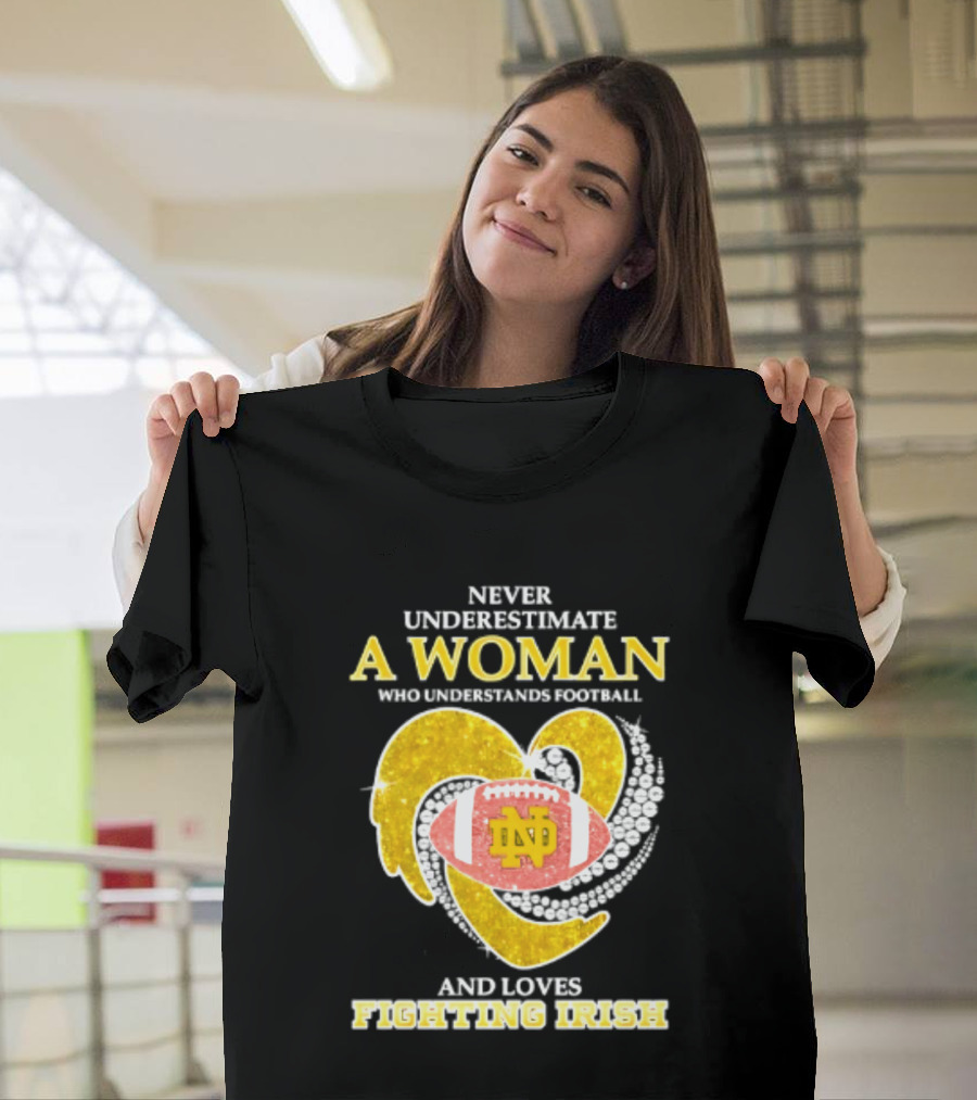 Never Underestimate A Woman Who Understands Football And Loves Fighting Irish T-Shirt
