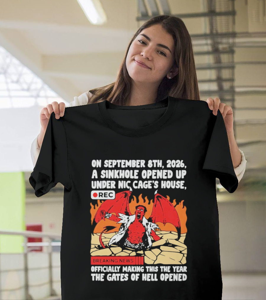 Nicolas Cage Sinkhole Opens Gates Of Hell September 6th 2026 Breaking News T-Shirt