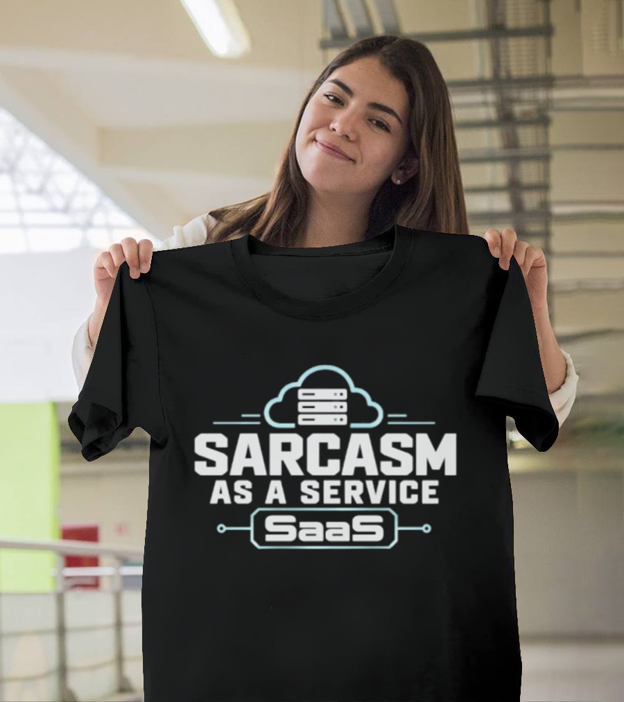 Sarcasm As A Service SaaS Cloud Computing Developer T-Shirt