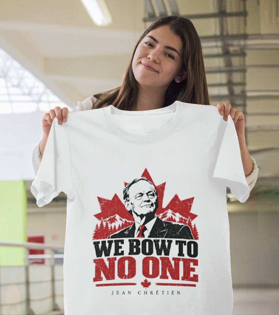 We Bow To No One Jean Chrétien Canada Maple Leaf Leadership T-Shirt