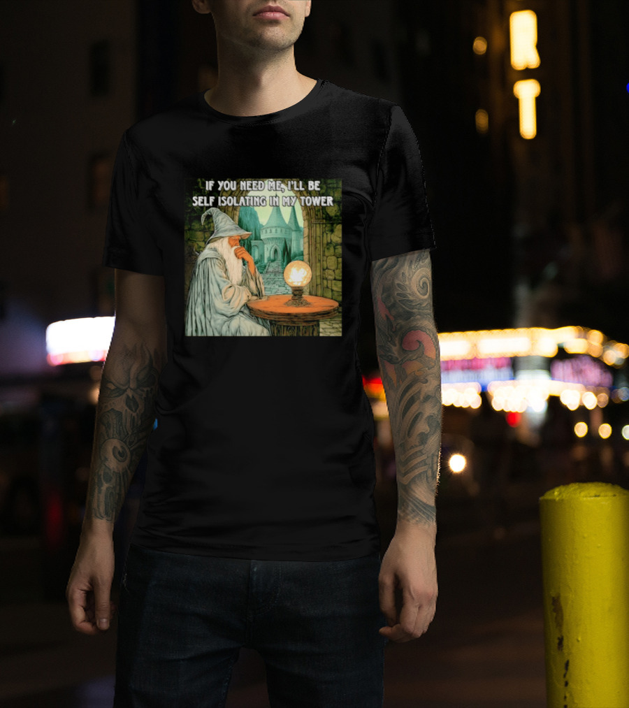 Wizard If You Need Me I'll Be Self Isolating In My Tower Fantasy Magic Scene T-Shirt