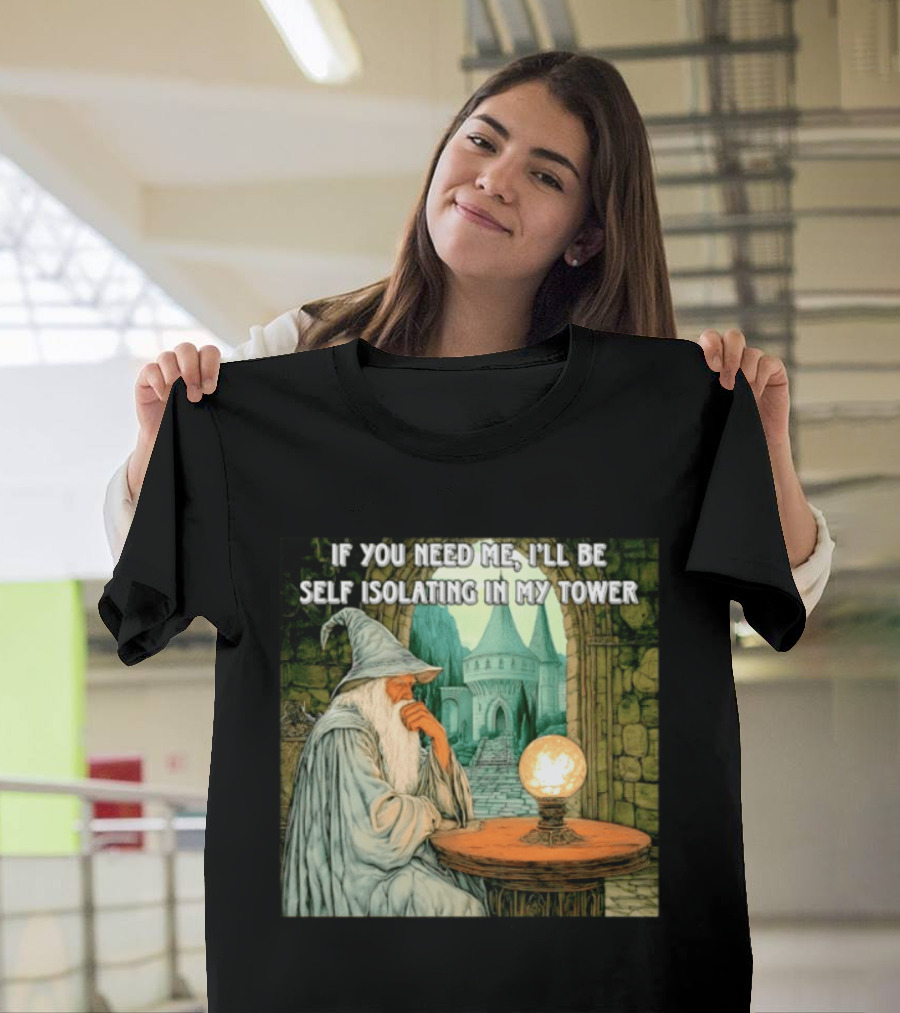 Wizard If You Need Me I'll Be Self Isolating In My Tower Fantasy Magic Scene T-Shirt