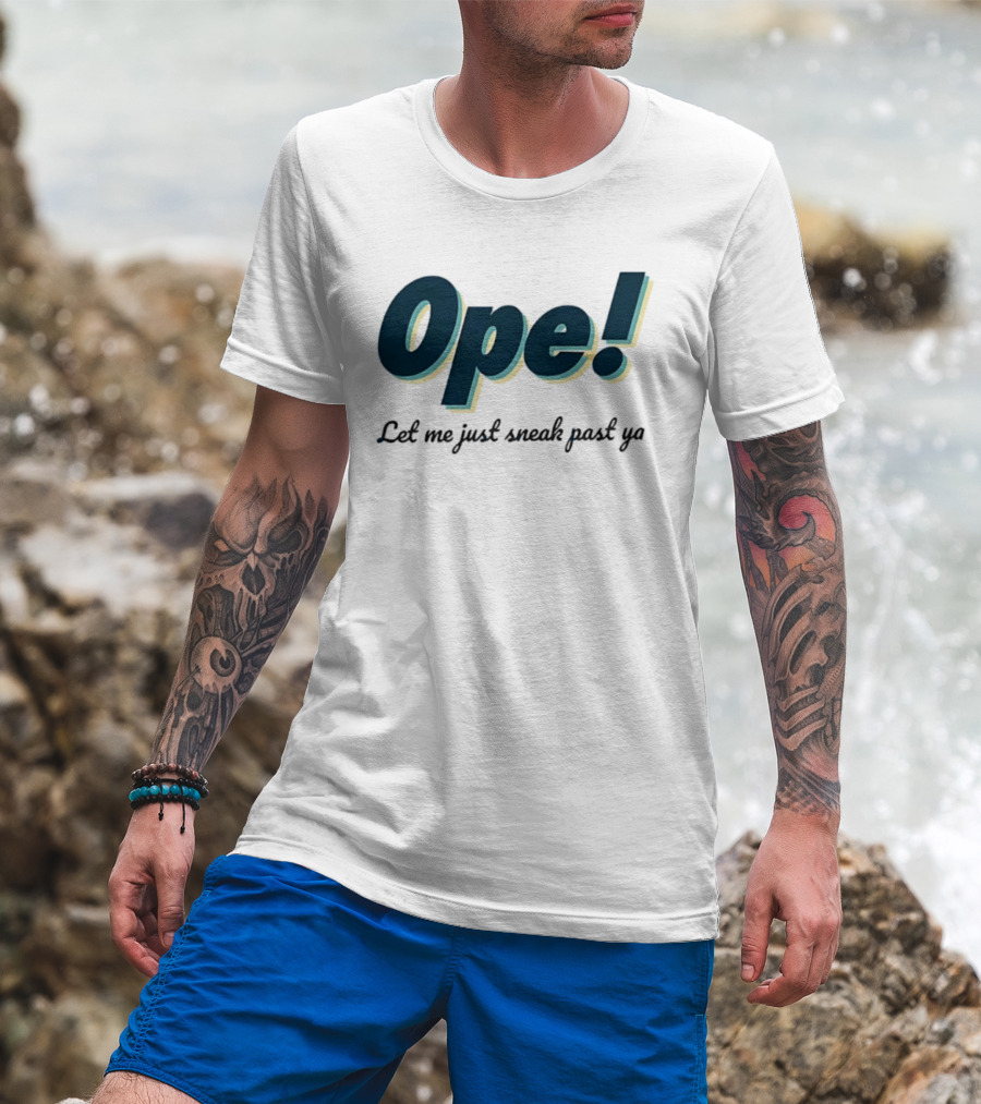 Ope! Let Me Just Sneak Past Ya Midwest Humor Phrase T-Shirt