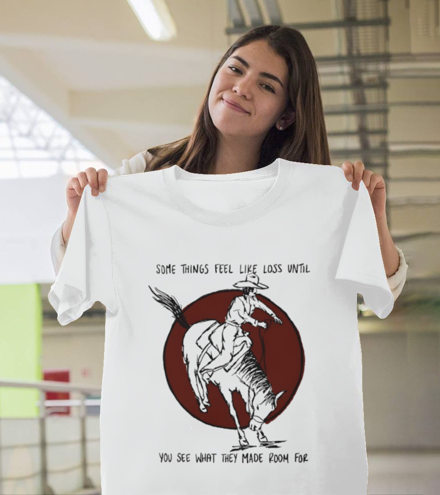 Some Things Feel Like Loss Until You See What They Made Room For Cowboy Riding Horse Red Circle T-Shirt