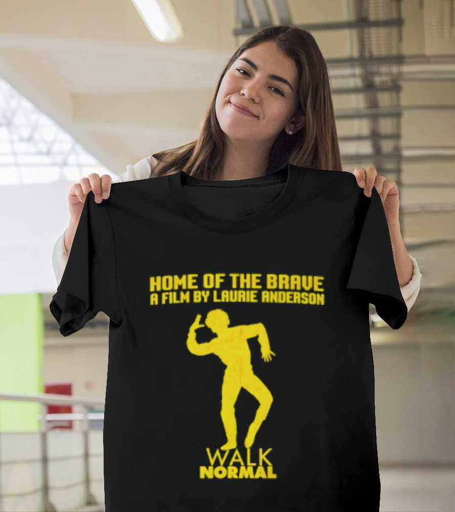 Home Of The Brave A Film By Laurie Anderson Walk Normal T-Shirt