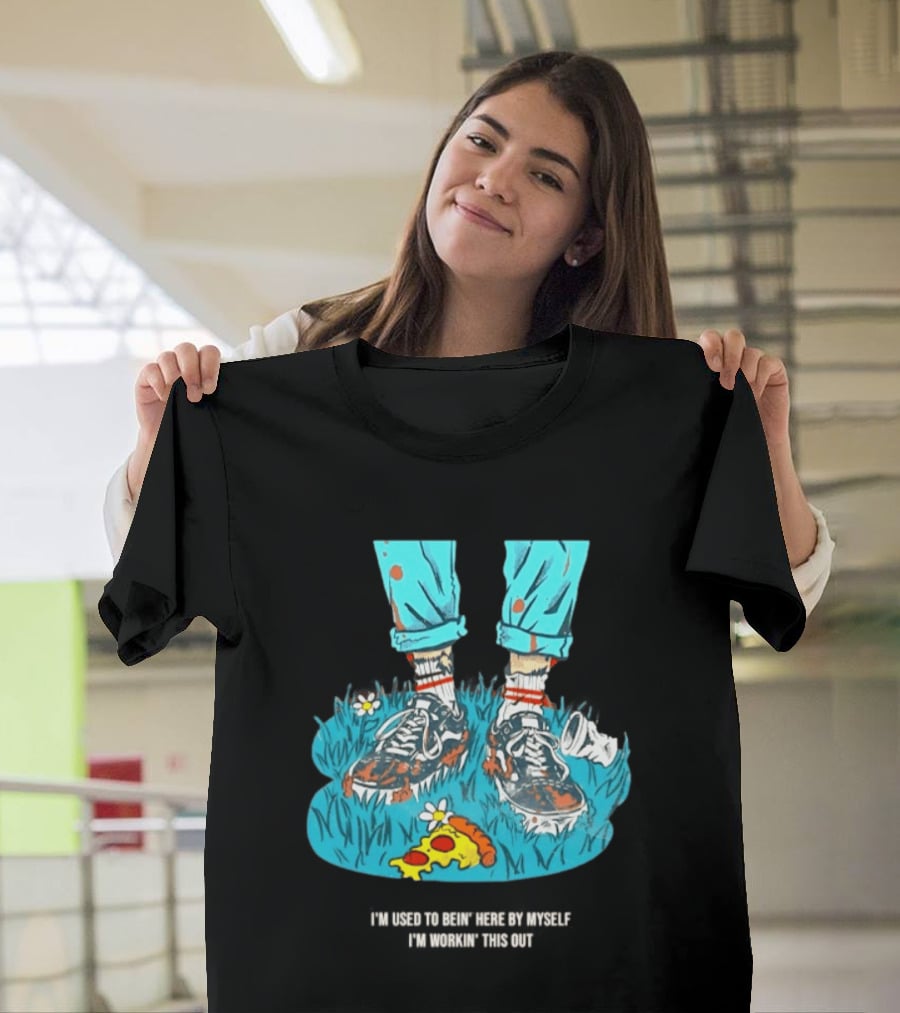 I'm Used To Bein' Here By Myself Pizza And Sneakers In The Grass T-Shirt