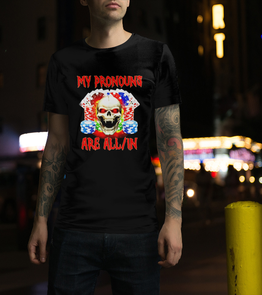 My Pronouns Are All In Skull Poker Gambling Chips T-Shirt