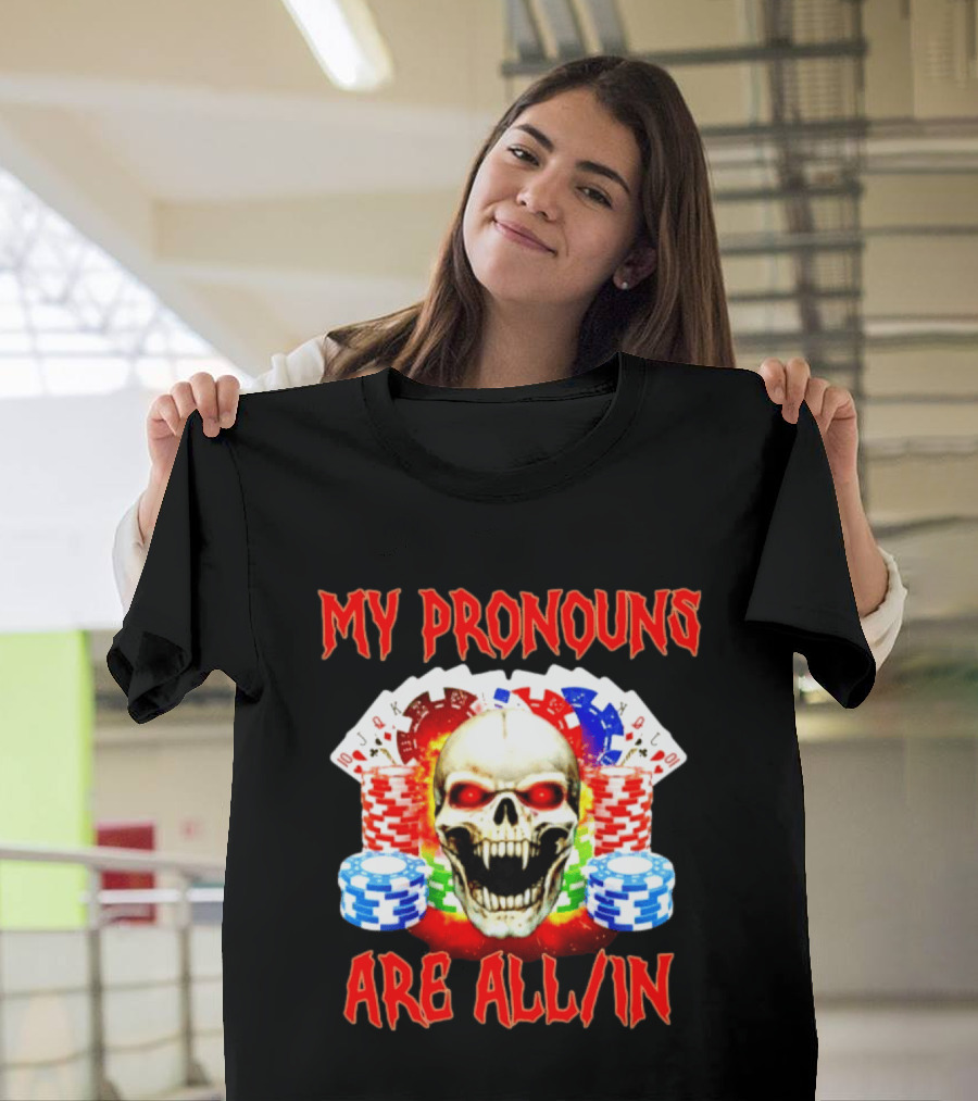 My Pronouns Are All In Skull Poker Gambling Chips T-Shirt