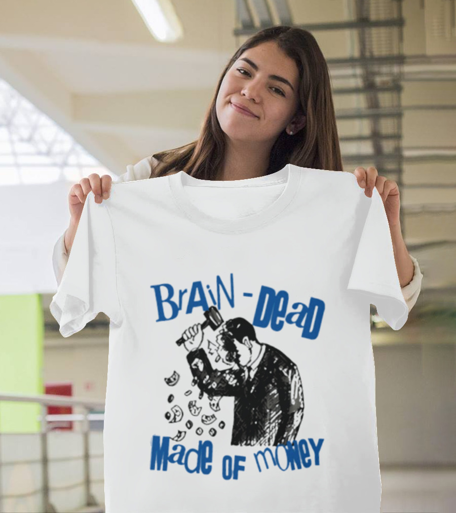 Brain Dead Made Of Money Satire Capitalism Hammer T-Shirt