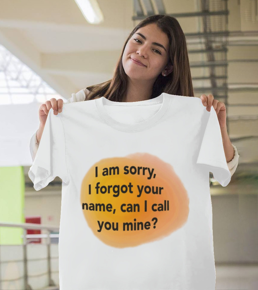 I Am Sorry I Forgot Your Name Can I Call You Mine Text On Orange T-Shirt