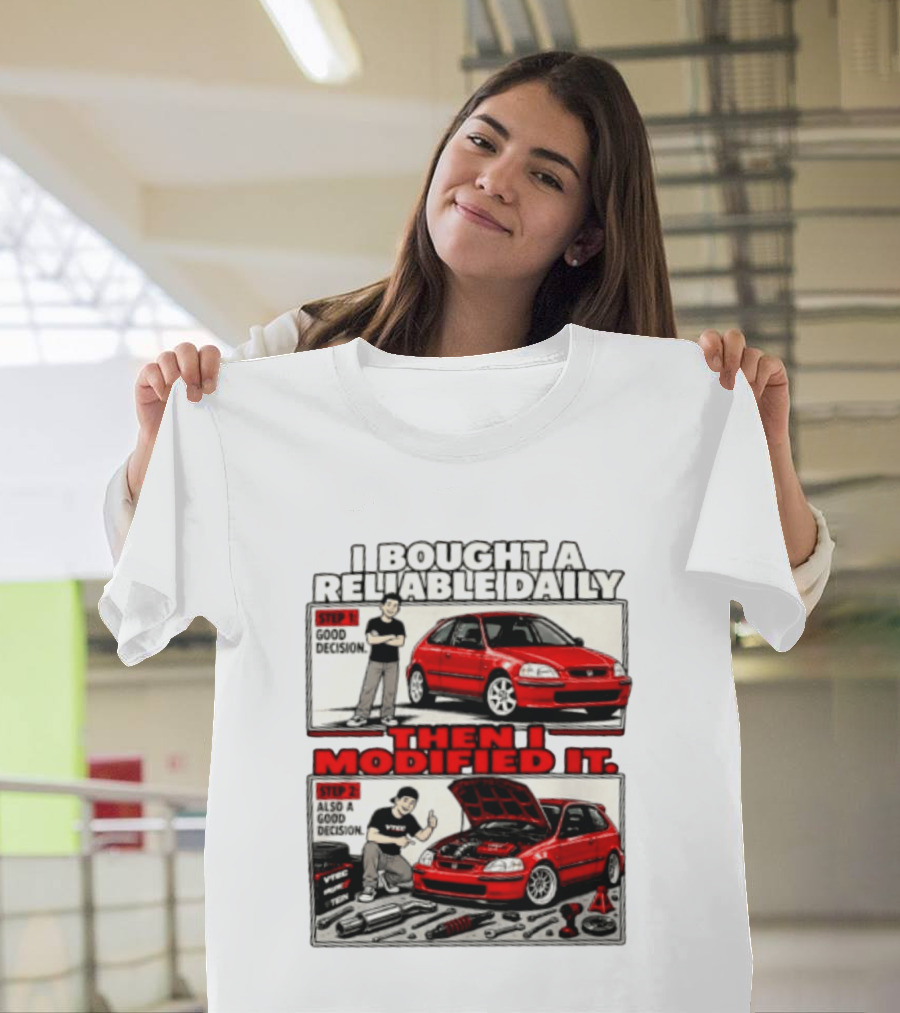 I Bought A Reliable Daily Car Then I Modified It With Good Decision Steps And VTEC T-Shirt
