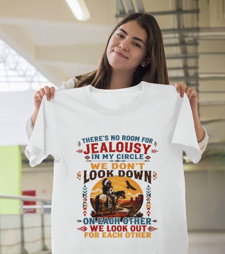 There's No Room For Jealousy In My Circle We Don't Look Down On Each Other We Look Out For Each Other T-Shirt