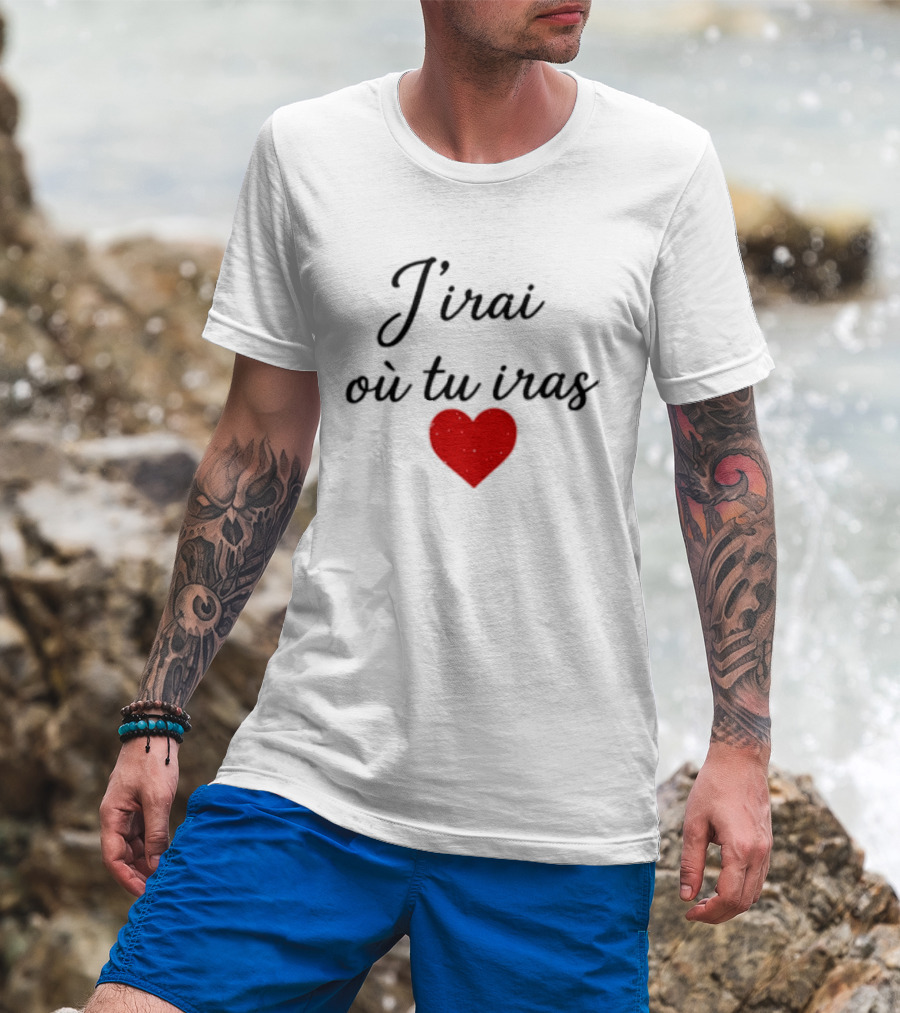 J'irai Ou Tu Iras French Heart Symbol Romantic Phrase T-Shirt