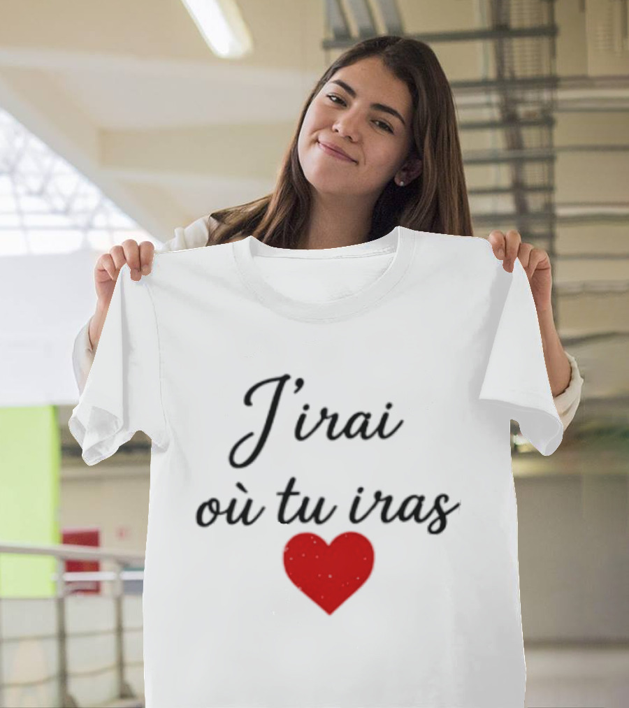 J'irai Ou Tu Iras French Heart Symbol Romantic Phrase T-Shirt