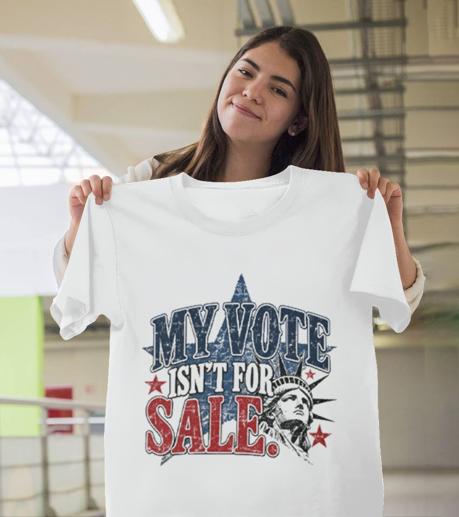 My Vote Isn't For Sale Statue Liberty Star T-Shirt