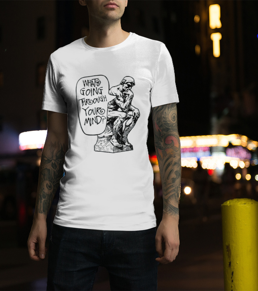 What Is Going Through Your Mind The Thinker Statue T-Shirt