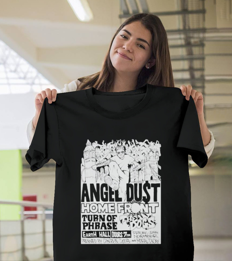 Angel Dust Home Front Turn Of Phrase The Dogs Earth Hall Doors 7PM Friday 13th November T-Shirt