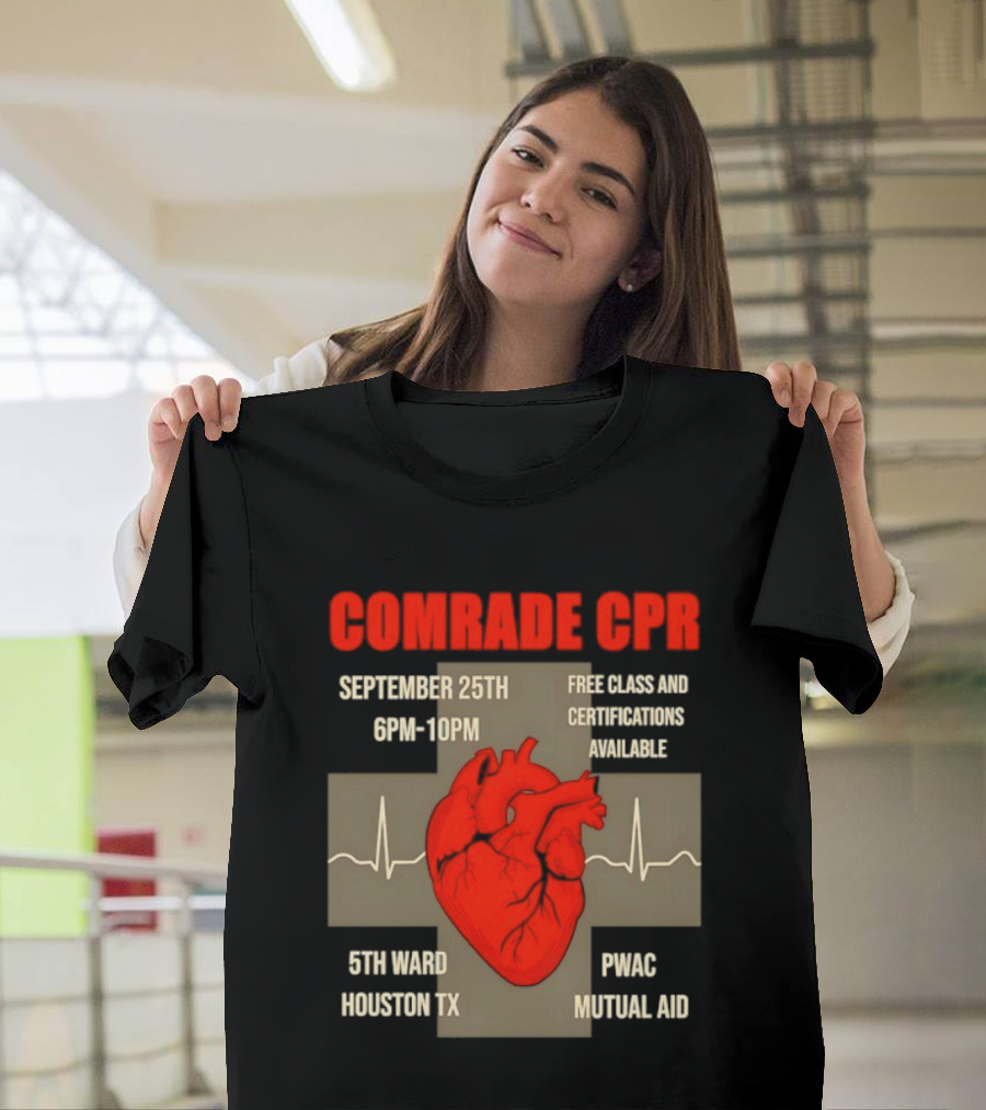 Comrade CPR Free Class September 25th 6PM 10PM 5th Ward Houston TX PWAC Mutual Aid T-Shirt