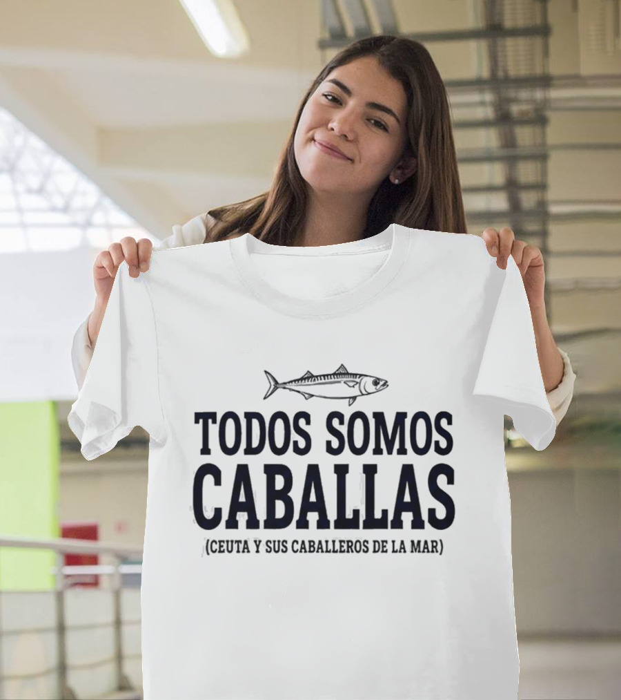 Todos Somos Caballas Abde Ezzalzouli Ceuta Y Sus Caballeros De La Mar T-Shirt