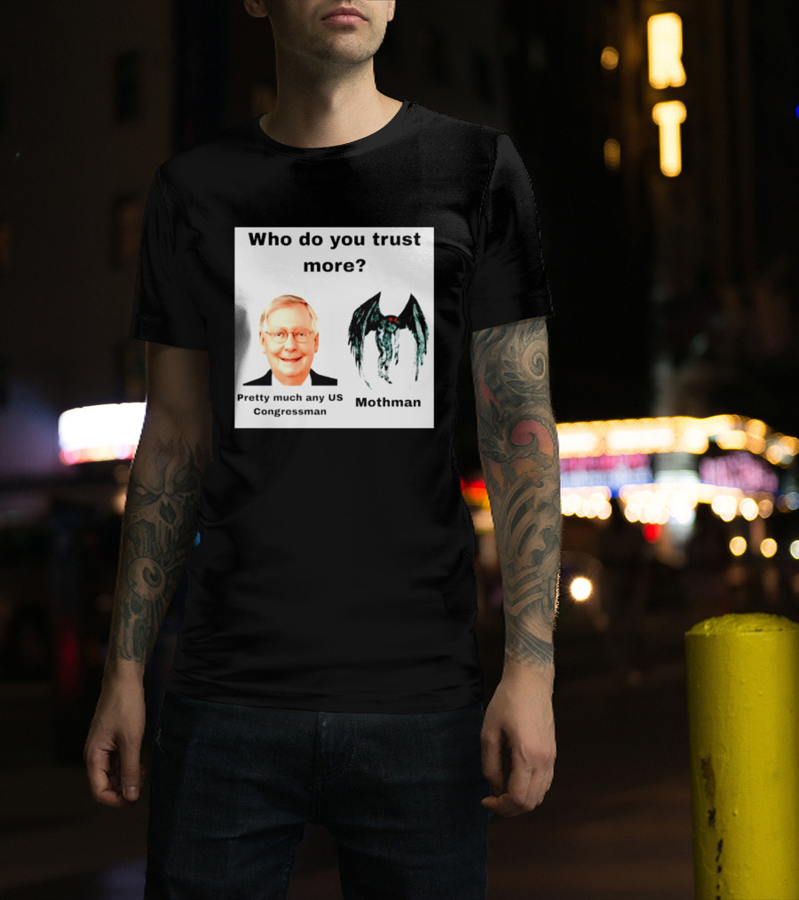 Who Do You Trust More Pretty Much Any US Congressman Mothman T-Shirt