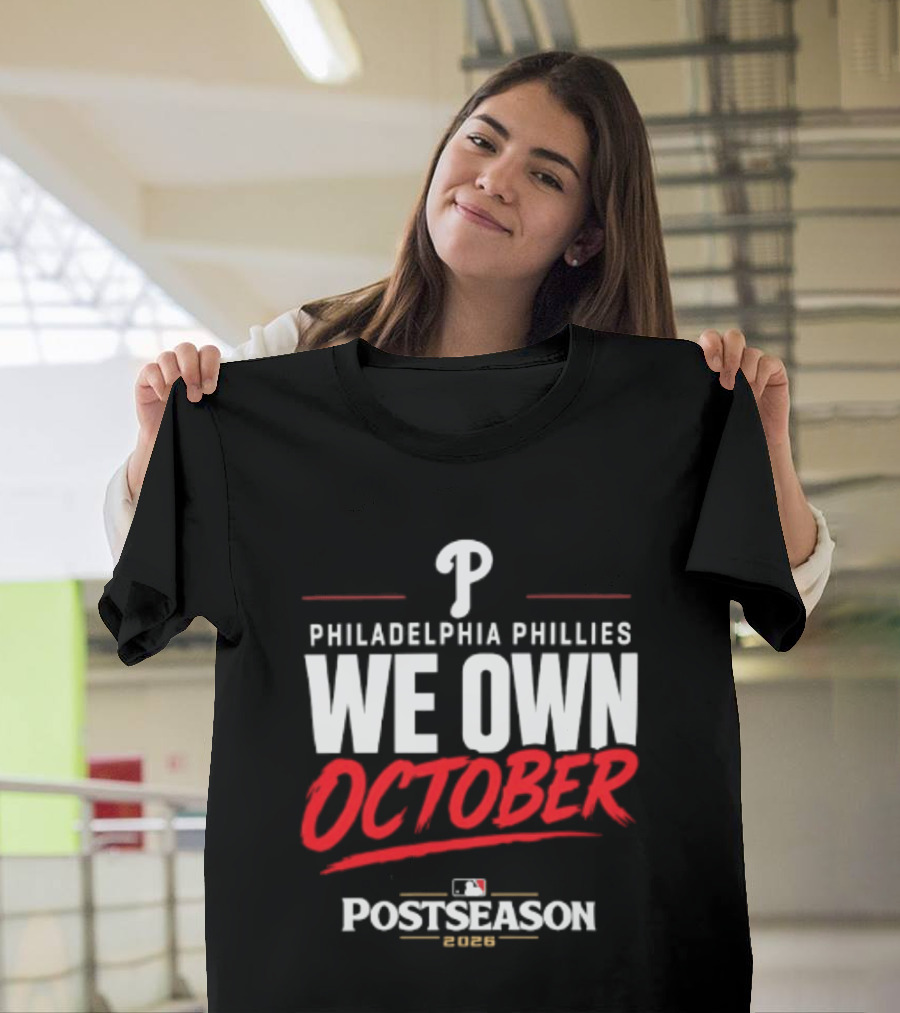 Philadelphia Phillies We Own October MLB Postseason 2026 T-Shirt